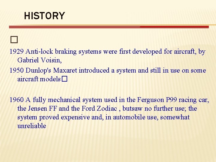 HISTORY � 1929 Anti lock braking systems were first developed for aircraft, by Gabriel