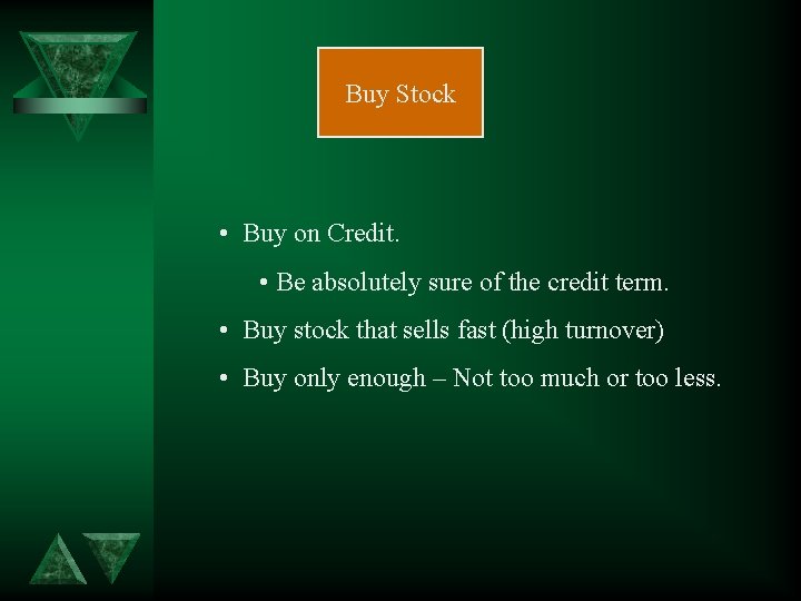 Buy Stock • Buy on Credit. • Be absolutely sure of the credit term.