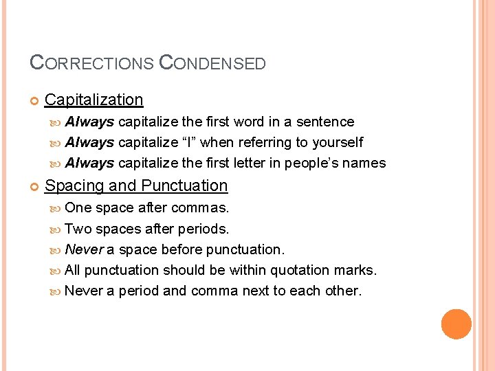 CORRECTIONS CONDENSED Capitalization Always capitalize the first word in a sentence Always capitalize “I”