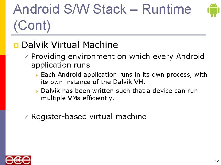 Android S/W Stack – Runtime (Cont) p Dalvik Virtual Machine ü Providing environment on