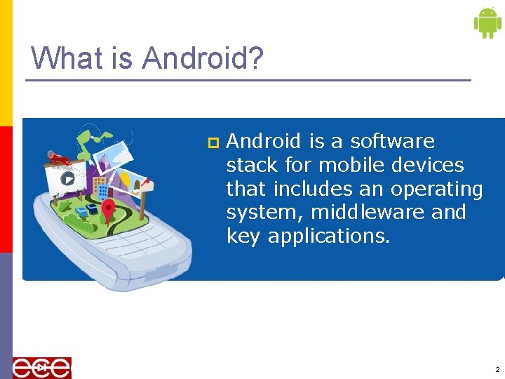 What is Android? p Android is a software stack for mobile devices that includes