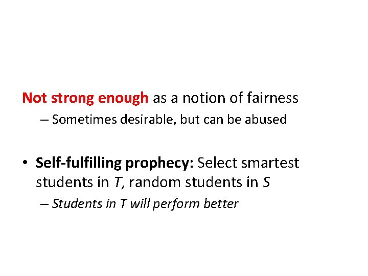Not strong enough as a notion of fairness – Sometimes desirable, but can be