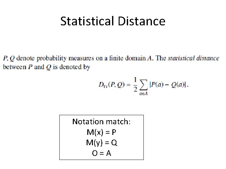 Statistical Distance Notation match: M(x) = P M(y) = Q O=A 
