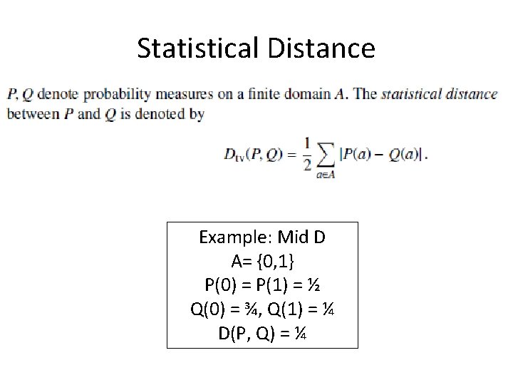 Statistical Distance Example: Mid D A= {0, 1} P(0) = P(1) = ½ Q(0)