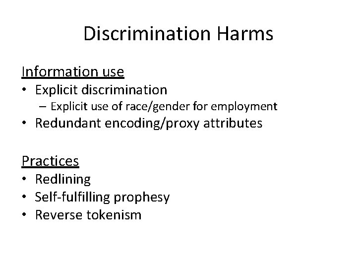 Discrimination Harms Information use • Explicit discrimination – Explicit use of race/gender for employment