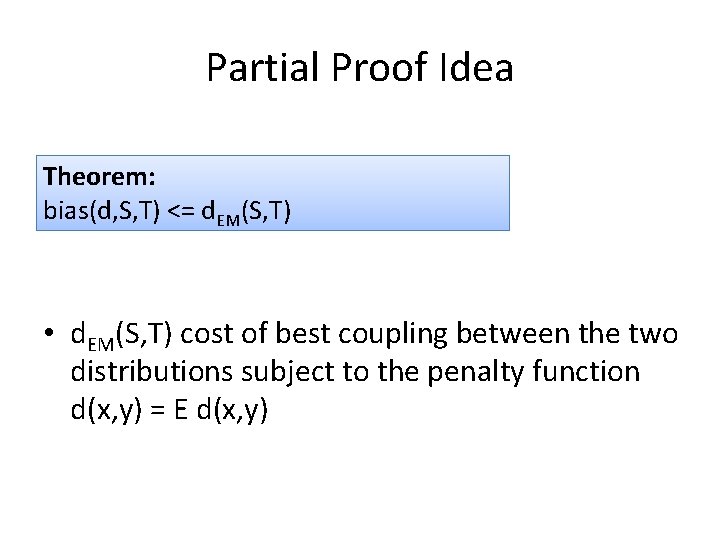 Partial Proof Idea Theorem: bias(d, S, T) <= d. EM(S, T) • d. EM(S,