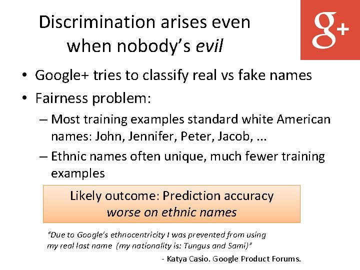 Discrimination arises even when nobody’s evil • Google+ tries to classify real vs fake