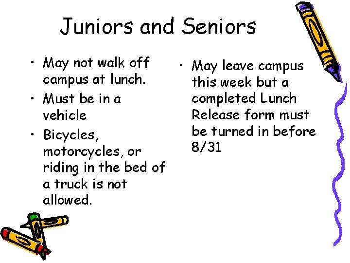 Juniors and Seniors • May not walk off • May leave campus at lunch.
