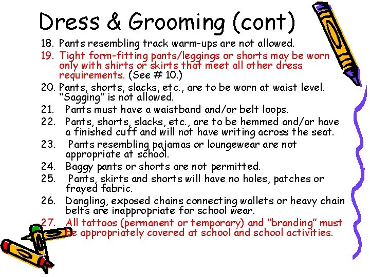 Dress & Grooming (cont) 18. Pants resembling track warm-ups are not allowed. 19. Tight