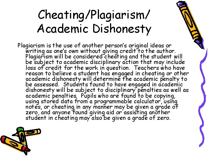 Cheating/Plagiarism/ Academic Dishonesty Plagiarism is the use of another person’s original ideas or writing