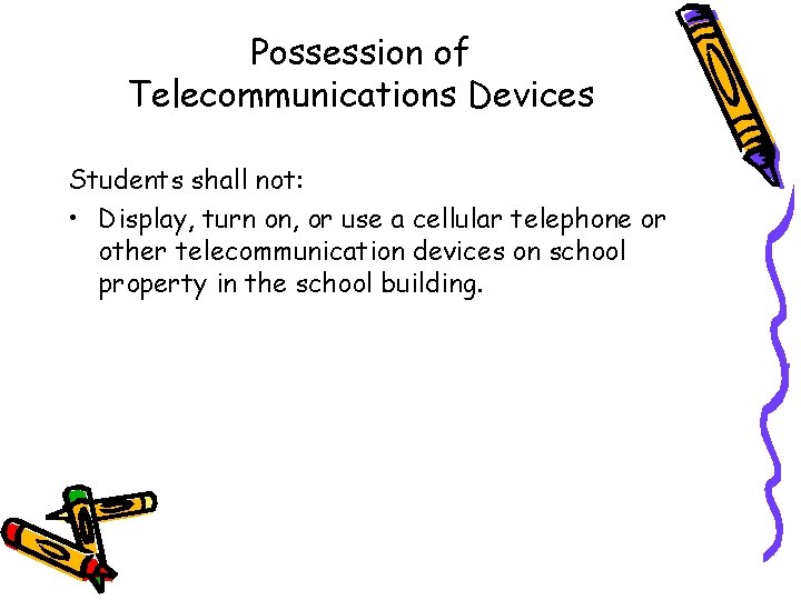 Possession of Telecommunications Devices Students shall not: • Display, turn on, or use a