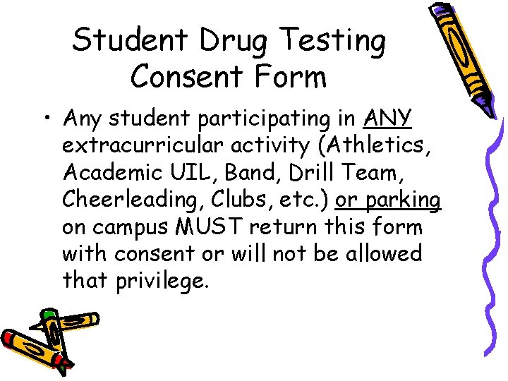 Student Drug Testing Consent Form • Any student participating in ANY extracurricular activity (Athletics,