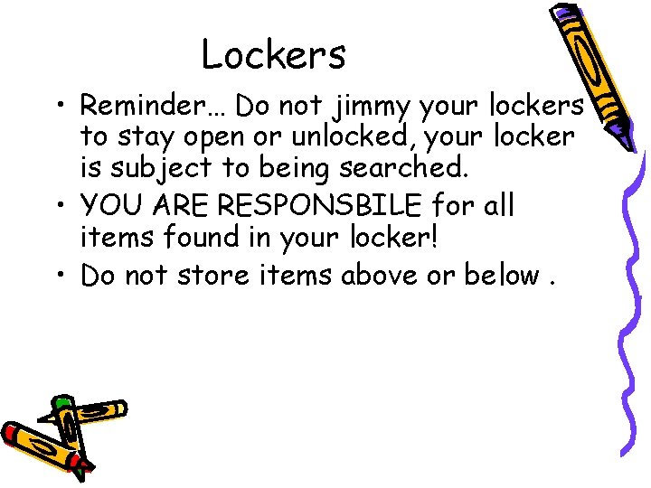 Lockers • Reminder… Do not jimmy your lockers to stay open or unlocked, your
