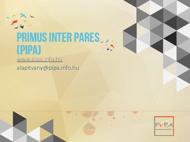PRIMUS INTER PARES (PIPA) www. pipa. info. hu alapitvany@pipa. info. hu 