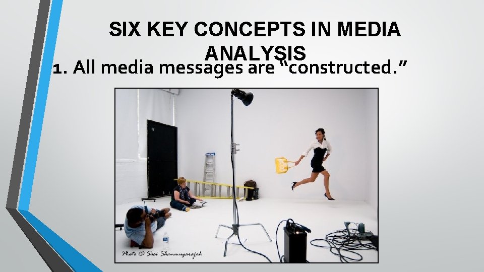 SIX KEY CONCEPTS IN MEDIA ANALYSIS 1. All media messages are “constructed. ” 