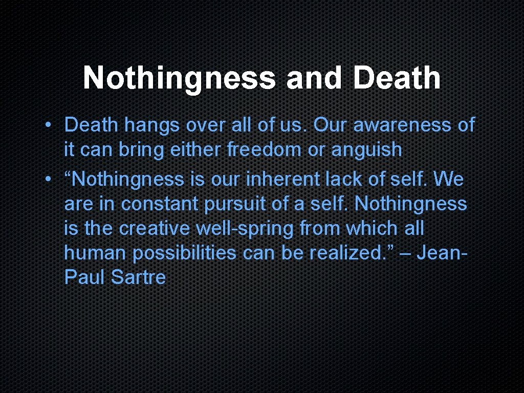 Nothingness and Death • Death hangs over all of us. Our awareness of it