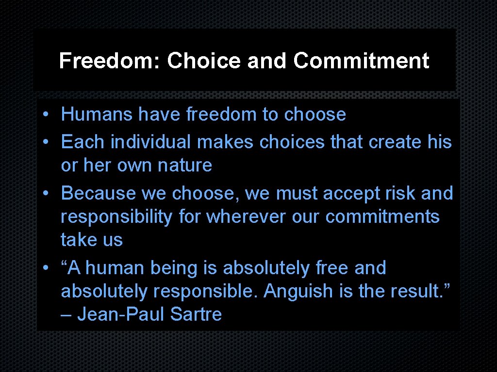 Freedom: Choice and Commitment • Humans have freedom to choose • Each individual makes