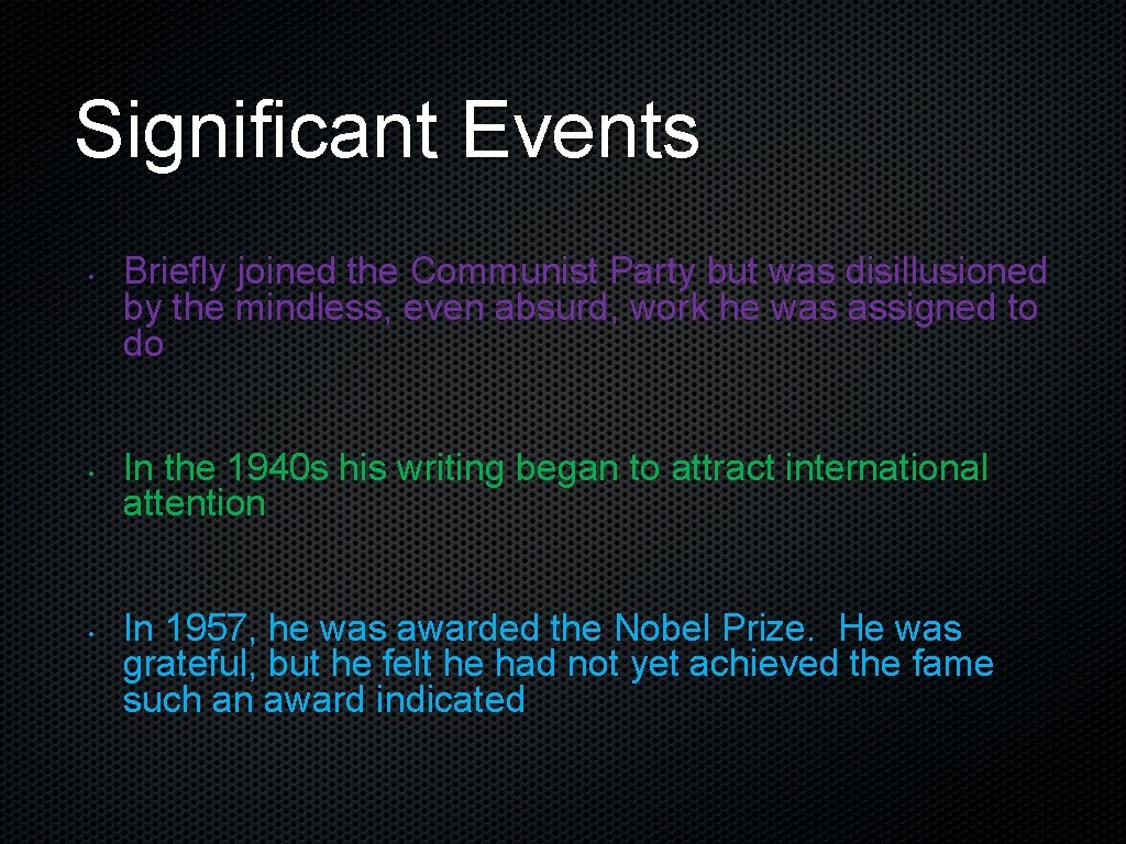 Significant Events • • • Briefly joined the Communist Party but was disillusioned by