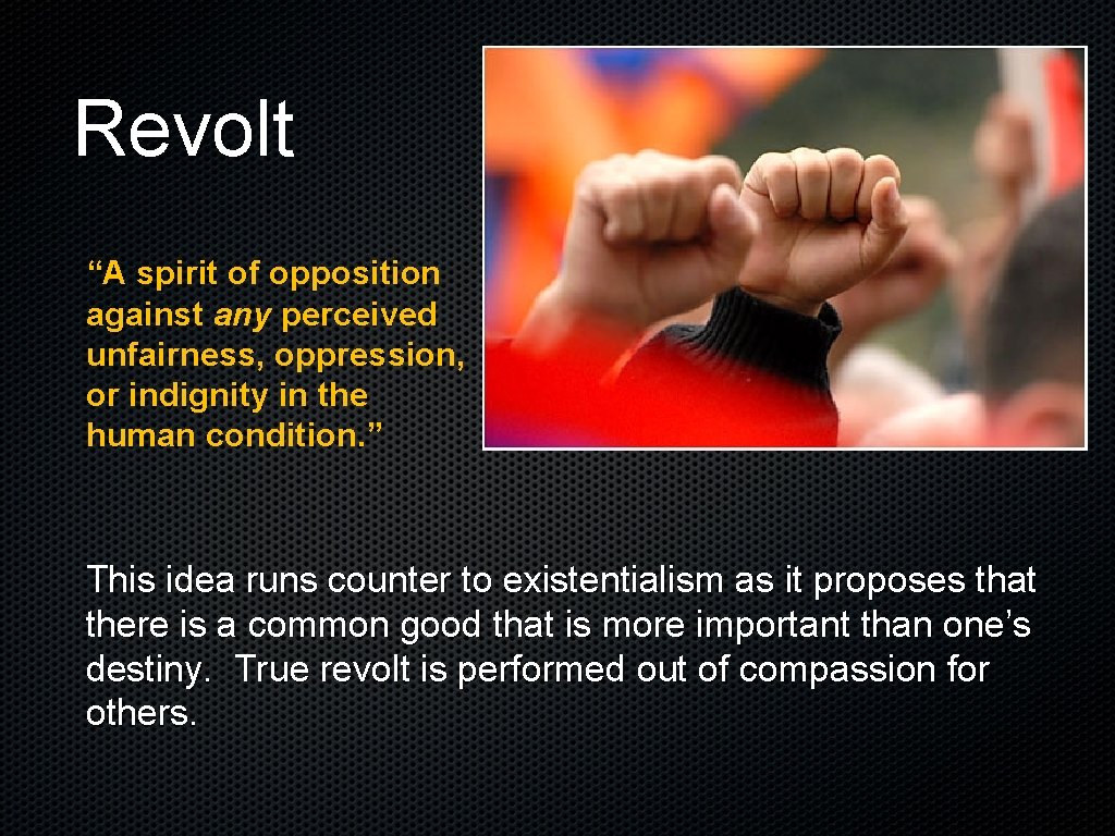 Revolt “A spirit of opposition against any perceived unfairness, oppression, or indignity in the