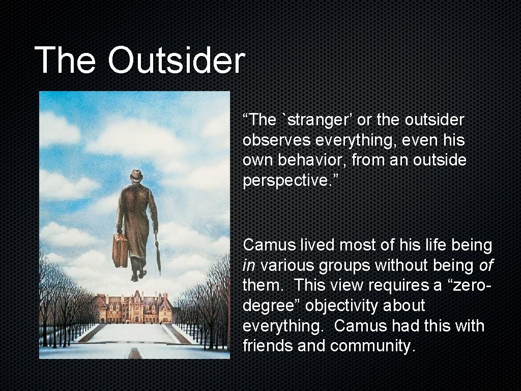 The Outsider “The `stranger’ or the outsider observes everything, even his own behavior, from