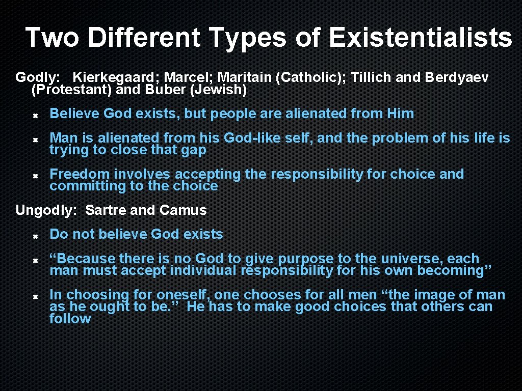 Two Different Types of Existentialists Godly: Kierkegaard; Marcel; Maritain (Catholic); Tillich and Berdyaev (Protestant)