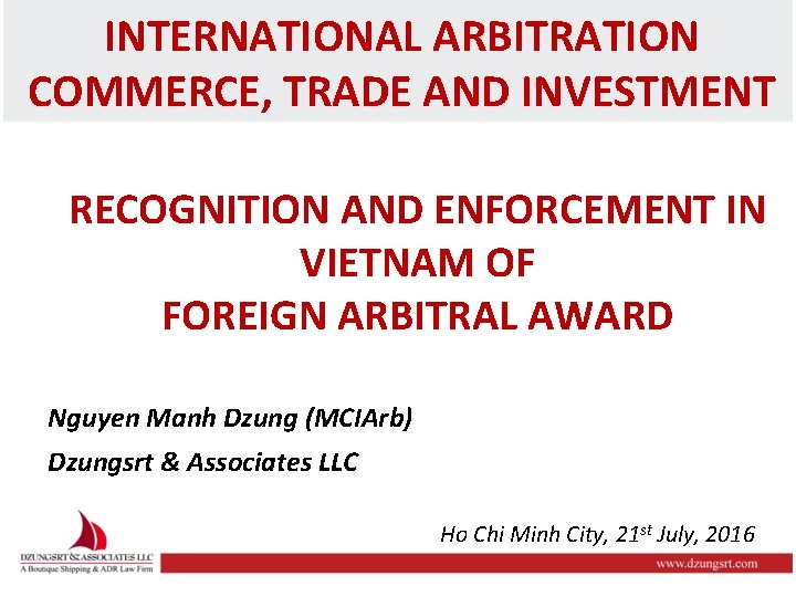 INTERNATIONAL ARBITRATION COMMERCE, TRADE AND INVESTMENT RECOGNITION AND ENFORCEMENT IN VIETNAM OF FOREIGN ARBITRAL