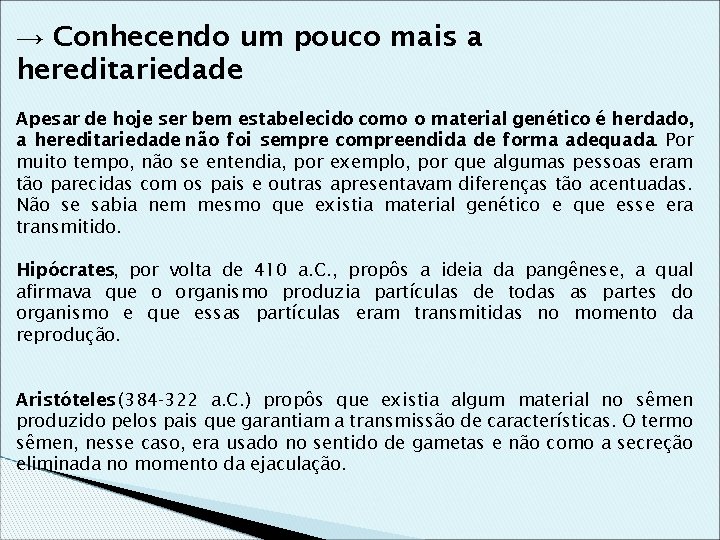 → Conhecendo um pouco mais a hereditariedade Apesar de hoje ser bem estabelecido como