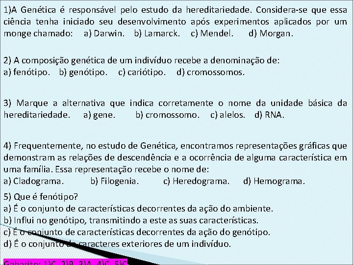 1)A Genética é responsável pelo estudo da hereditariedade. Considera-se que essa ciência tenha iniciado