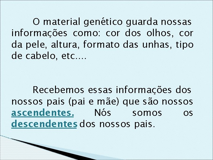 O material genético guarda nossas informações como: cor dos olhos, cor da pele, altura,