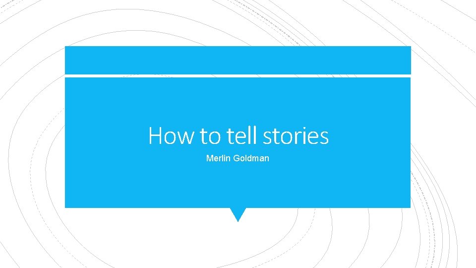 How to tell stories Merlin Goldman 