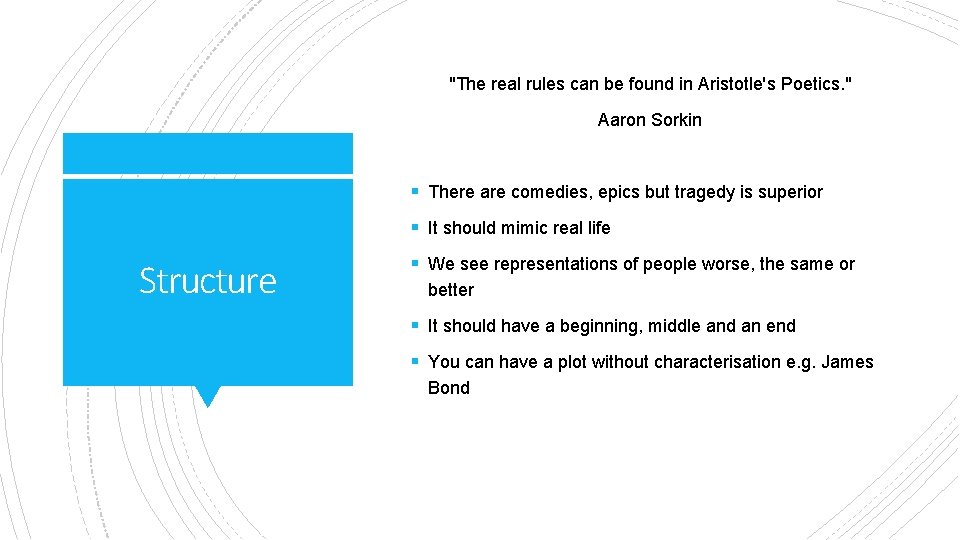 "The real rules can be found in Aristotle's Poetics. " Aaron Sorkin § There