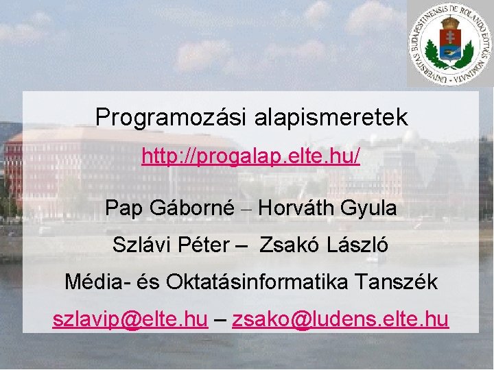 Programozási alapismeretek http: //progalap. elte. hu/ Pap Gáborné – Horváth Gyula Szlávi Péter –