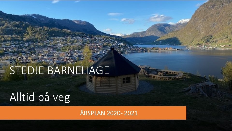 STEDJE BARNEHAGE Alltid på veg ÅRSPLAN 2020 - 2021 