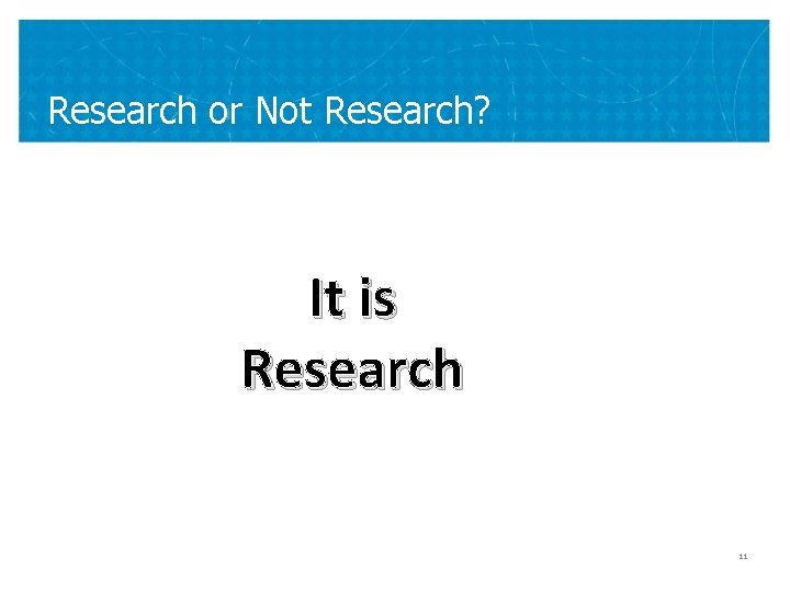 Research or Not Research? It is Research 11 