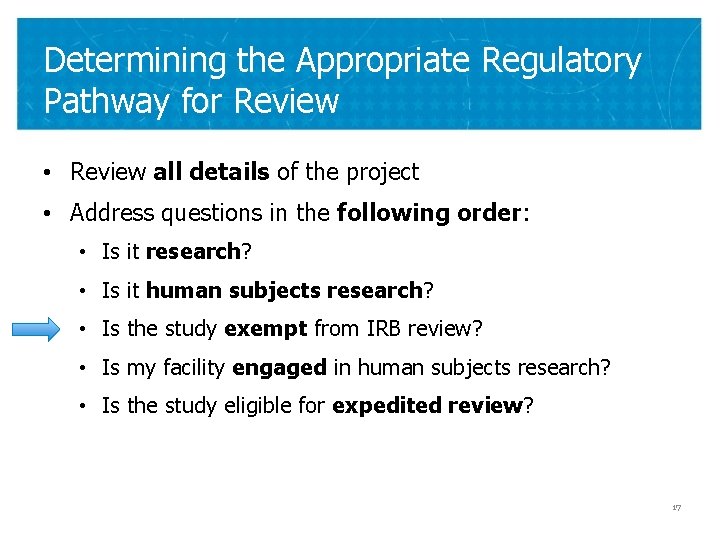Determining the Appropriate Regulatory Pathway for Review • Review all details of the project