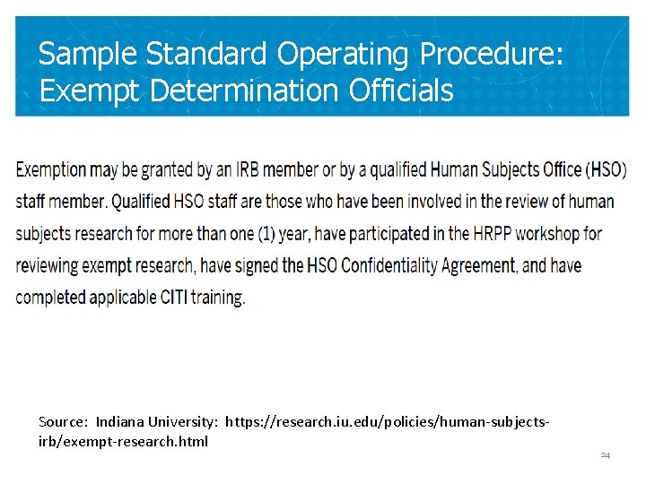 Sample Standard Operating Procedure: Exempt Determination Officials Source: Indiana University: https: //research. iu. edu/policies/human-subjectsirb/exempt-research.