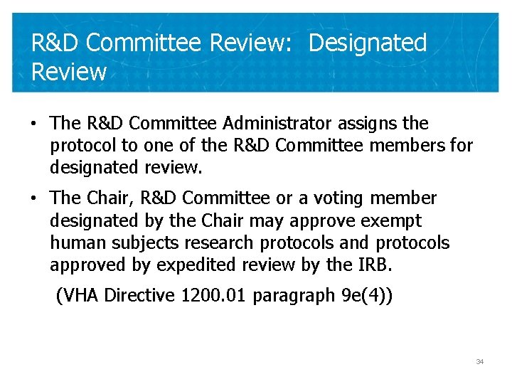 R&D Committee Review: Designated Review • The R&D Committee Administrator assigns the protocol to