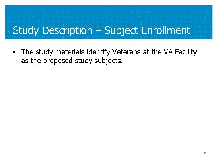 Study Description – Subject Enrollment • The study materials identify Veterans at the VA