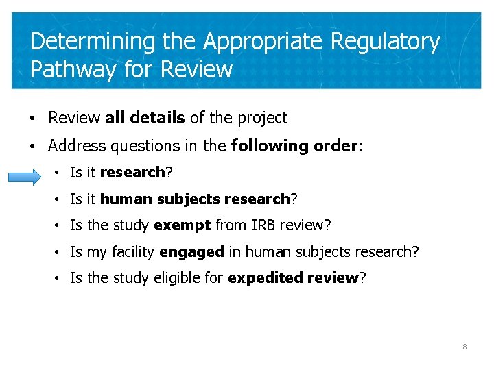 Determining the Appropriate Regulatory Pathway for Review • Review all details of the project