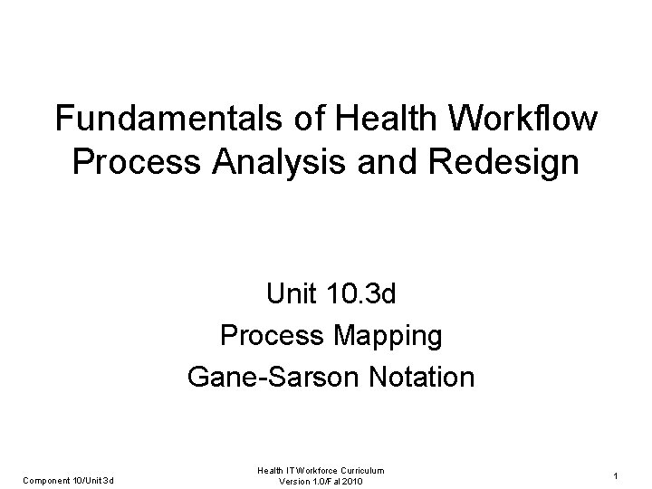 Fundamentals of Health Workflow Process Analysis and Redesign Unit 10. 3 d Process Mapping