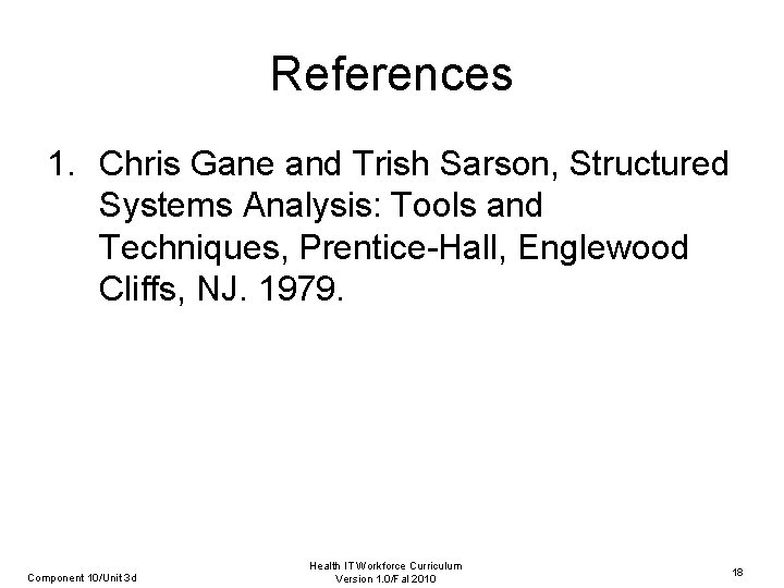 References 1. Chris Gane and Trish Sarson, Structured Systems Analysis: Tools and Techniques, Prentice-Hall,