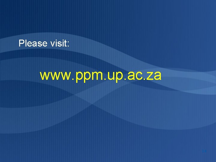 Please visit: www. ppm. up. ac. za 14 