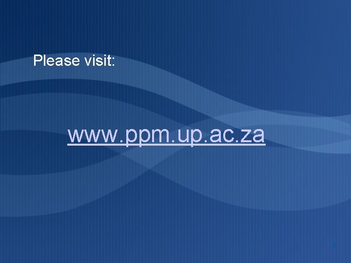 Please visit: www. ppm. up. ac. za 2 