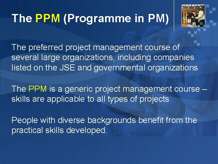 The PPM (Programme in PM) The preferred project management course of several large organizations,