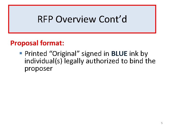 RFP Overview Cont’d Proposal format: § Printed “Original” signed in BLUE ink by individual(s)