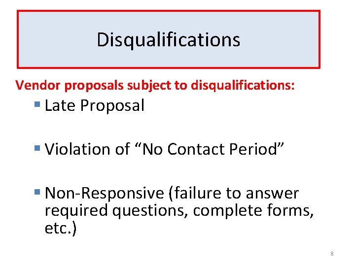 Disqualifications Vendor proposals subject to disqualifications: § Late Proposal § Violation of “No Contact