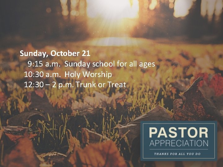 Sunday, October 21 9: 15 a. m. Sunday school for all ages 10: 30