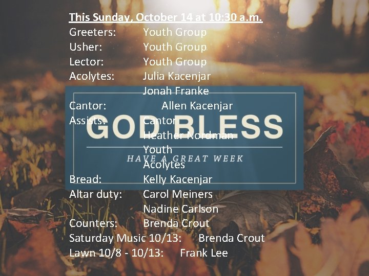 This Sunday, October 14 at 10: 30 a. m. Greeters: Youth Group Usher: Youth