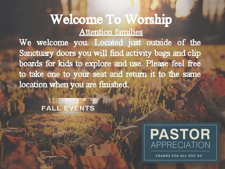 Welcome To Worship Attention families We welcome you. Located just outside of the Sanctuary