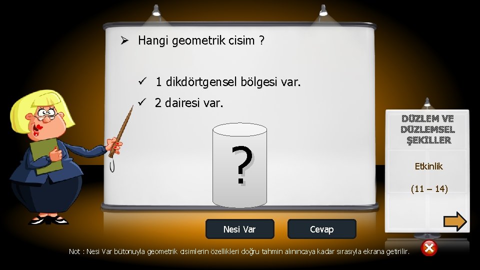 Ø Hangi geometrik cisim ? ü 1 dikdörtgensel bölgesi var. ü 2 dairesi var.